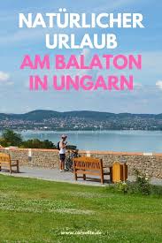 Natur Urlaub Am Balaton In Ungarn Plattensee Reise Careelite Urlaub Am Balaton Balaton Ungarn