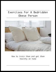 Exercises For A Bedridden Obese Person