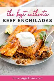 The Best Authentic Beef Enchiladas Brown Eyed Baker Recipe In 2020 Mexican Food Recipes Beef Enchilada Recipe Beef Enchiladas