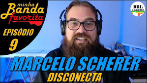 MINHA BANDA FAVORITA: EP.09 MARCELO SCHERER (DISCONECTA)