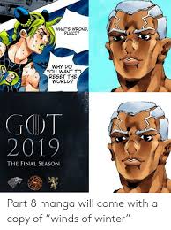 What S Wrong Pucci Why Do You Want To Reset The World Got 2019 The Final Season Part 8 Manga Will Come With A Copy Of Winds Of Winter Winter Meme On Me Me