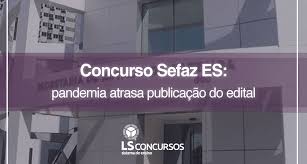 Chegou a hora de recomeçar. Concurso Sefaz Es Pandemia Atrasa Publicacao Do Edital Ls Ensino