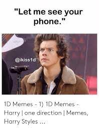 All your memes, gifs & funny pics in one place. Let Me See Your Phone 1d Memes 1 1d Memes Harry One Direction Memes Harry Styles Meme On Me Me