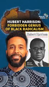 HUBERT HARRISON: FORBIDDEN GENIUS OF BLACK RADICALISM, This video provides  an overview of the unsung hero of pan-African history, Hubert Henry  Harrison (1883-1927), who developed a range of innovative ...