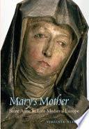 Mary's Mother: Saint Anne in Late Medieval Europe