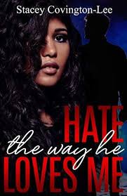 Hate The Way He Loves Me by Stacey Covington-Lee