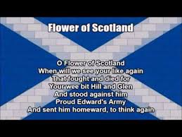 O flower of scotland when will we see your like again that fought and died for your wee bit hill and glen and stood against him proud edward's army the hills are bare now and autumn leaves lie thick and still o'er land that is lost now which those so dearly held o flower of scotland when will we see. Scottish National Anthem Flower Of Scotland Nightcore Style With Lyrics Youtube