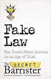 Fake Law The Truth About Justice In An Age Of Lies By The Secret Barrister