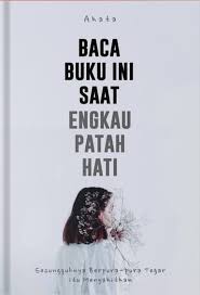 Saya tidak bisa dihancurkan lagi. Baca Buku Ini Saat Engkau Patah Hati Akata Akubaca Com