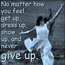 O Xrhsths Yourself Quotes Sto Twitter Nevergiveup No Matter How You Feel Get Up Dress Up Show Up And Never Give Up Motivationalquote Wisdomquote Thinkpositive Quote Yourselfquotes Https T Co Z4ekdcdpzx Twitter