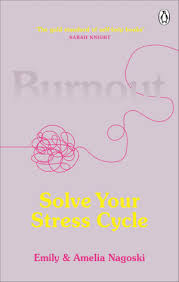 The secret to unlocking the stress cycle by emily nagoski ph.d. Burnout The Secret To Solving The Stress Cycle By Emily Nagoski 9781785042096 Booktopia
