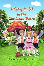 A Fairy Match In The Mushroom Patch By Amanda Thrasher Chapter Books Indie Author Fairy Adventure