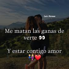 Me Matan Las Ganas De Verte Amor Que Ganas De Verte Amor Platonico Frases Dichos De Amor