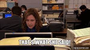 Maybe you would like to learn more about one of these? That S What She Said Gif On Imgur