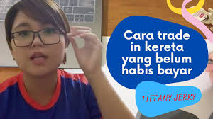 Maybe you would like to learn more about one of these? Cara Trade In Kereta Yang Belum Habis Bayar Youtube