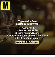 Halte ich auch gar nicht für sinnvoll. Emy Tipp Um Eine Frau Ins Bett Zu Bekommen 1 Koche Mit Ihr 2 Benutze Viel Pfeffer 3 Bring Sie Zum Niesen 4 Reiche Ihr Freundlich Dein Chloroform 4 Reiche Hr Freundich