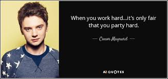 We did not find results for: Conor Maynard Quote When You Work Hard It S Only Fair That You Party Hard