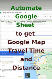 Automate Google Sheet To Get Google Map Travel Time And Distance Map Google Maps Time Travel