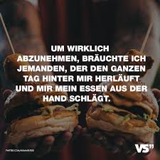 Um Wirklich Abzunehmen Brauchte Ich Jemanden Der Den Ganzen Tag Hinter Mir Herlauft Und Mir Mein Essen Aus Der Hand Schlagt Visual Statements Zitate Lustig Spruche Zitate Visual Statements
