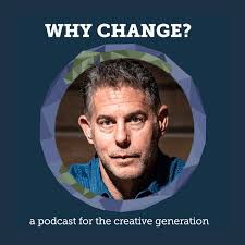 Why Change? The Podcast for a Creative Generation — CREATIVE GENERATION
