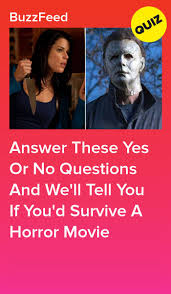 The synopsis below most accurately represents what horror … Answer These Yes Or No Questions And We Ll Tell You If You D Survive A Horror Movie Movie Quizzes Horror Movies Halloween Quizzes