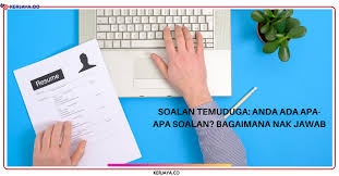 Soalan Temuduga Anda Ada Apa Apa Soalan Bagaimana Nak Jawab