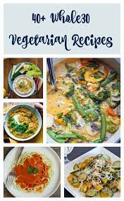 40 Whole30 Vegetarian Recipes Life Made Full Whole 30 Vegetarian Vegetarian Recipes Whole 30 Recipes