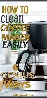 6 Genius Ways To Clean A Coffee Maker Easily Coffee Maker Cleaning Coffee Maker House Cleaning Tips