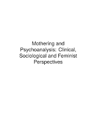 If you like what you see, give my blog a follow and comment because. Pdf Mothering And Psychoanalysis Clinical Sociological And Feminist Perspectives
