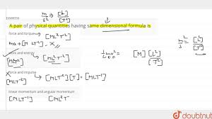 Check spelling or type a new query. A Pair Of Physical Quantities Having Same Dimensional Formula Is