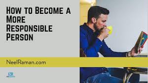 You can become more responsible by taking on tasks which are a level beyond your capabilities. How To Become A More Responsible Person Youtube