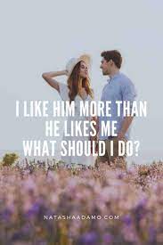 I Like Him More Than He Likes Me What Should I Do He Doesnt Like Me How Are You Feeling How To Know