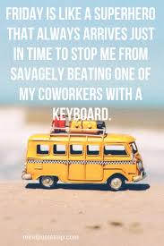 This list of funny retirement wishes is perfect for anyone in your life, & is guaranteed to bring smiles. 92 Funny Positive Friday Quotes For The Weekend With Images