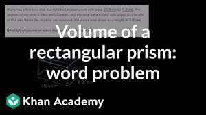 You need to enter only three values, and we'll calculate the volume for you (though it's not so tricky, you could figure it yourself ). Volume Of A Rectangular Prism Word Problem Video Khan Academy