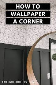 How To Wallpaper A Corner Love Create Celebrate How To Hang Wallpaper Wall Wallpaper Wallpaper