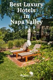 The 10 Best Luxury Hotels In Napa Valley Oyster Com Hotels In Napa Napa Valley Hotels Luxury Hotel