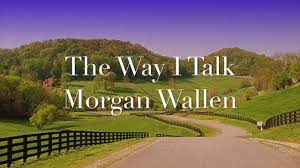 The way i did before we don't talk anymore i overdosed should've known your love was a game, oh now i can't get you out of my brain, whoa oh, it's such a shame that we don't talk anymore submit corrections. The Way I Talk Morgan Wallen Lyrics Youtube