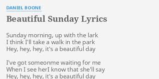 Maybe you would like to learn more about one of these? Beautiful Sunday Lyrics By Daniel Boone Sunday Morning Up With