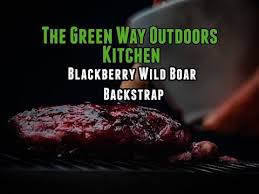 recipe blackberry wild boar backstrap