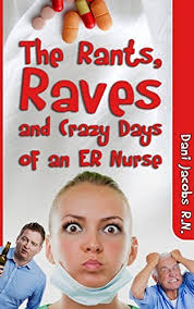 The Rants, Raves and Crazy Days of an ER Nurse: Funny, True Life Stories of  Medical Humor from the Emergency Room by Dani Jacobs