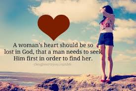  A Woman S Heart Should Be So Lost In God That A Man Needs To Seek Him First In Order To Find Her God How He Loves Us Men Quotes