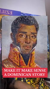 MAKE IT MAKE SENSE A DOMINICAN STORY . #haiti #dominican #hayti #ayiti  #independent #history #stdomingue #santodomingo #dr #boyer #jean #pierre  #make #it #sense #tiktok #tiktokviral #goviral