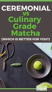 Ceremonial Vs Culinary Grade Matcha Culinary Grade Matcha Culinary Matcha Matcha Green Tea Benefits