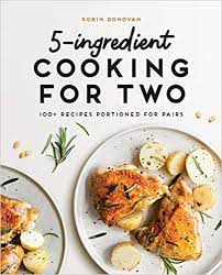 5 Ingredient Cooking For Two 100 Recipes Portioned For Pairs Donovan Robin 9781646110988 Amazonsmile Books Cooking Recipes Cooking For Two