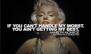 If You Can T Handle Me At My Worst You Ain T Getting My Best Marilyn Monroe Quotes Monroe Quotes Marilyn Quotes