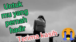 Mantan jangan di inget mulu, nanti yang kamu miliki saat ini bisa hilang tanpa jejak lho. Kata Kata Buat Mantan Terima Kasih Sudah Pernah Hadir Youtube