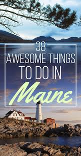 38 Awesome Things You Should Do When You Go To Maine Maine Travel Maine Road Trip Travel Usa