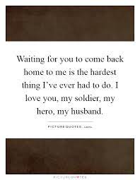 Waiting For You To Come Back Home To Me Is The Hardest Thing Picture Quotes