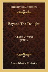 Beyond The Twilight: A Book Of Verse (1911): Harrington, George Wheaton:  9781165370863: Amazon.com: Books