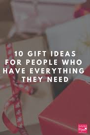 10 Gift Ideas For People Who Have Everything They Need Gifts Sorry Gifts Christmas Shopping List